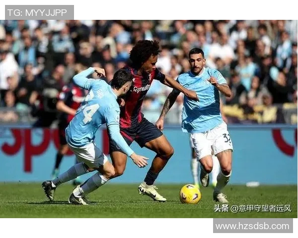 拉齐奥与博洛尼亚精彩对决直播全程回顾与分析 拉齐奥与博洛尼亚精彩对决直播全程回顾与分析